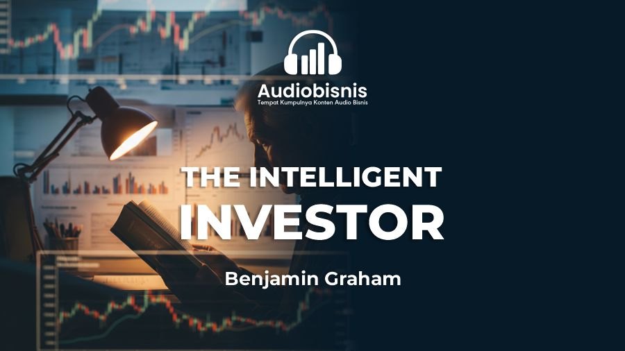 Audiobisnis-The Intelligent Investor By Benjamin Graham (Durasi: 6 Menit 03 Detik)