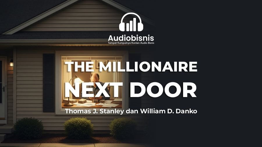 Audiobisnis-The Millionaire Next Door By Thomas J. Stanley & William D. Danko (Durasi: 6 Menit 17 Detik)