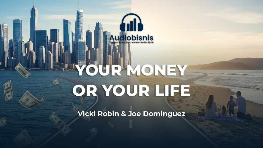 Audiobisnis-Your Money or Your Life By Vicki Robin & Joe Dominguez (Durasi: 8 Menit 33 Detik)
