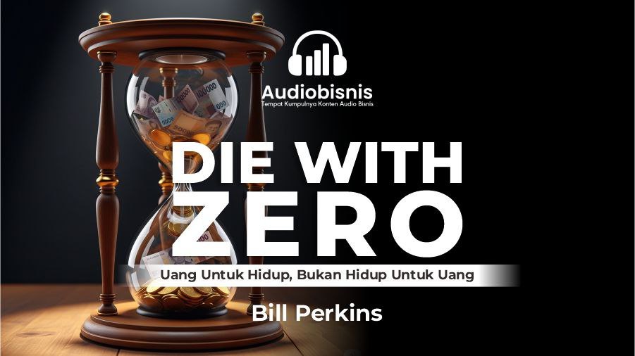 Audiobisnis-Die With Zero By Bill Perkins (Durasi: 5 Menit 56 Detik)