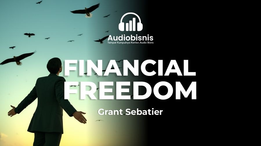 Audiobisnis-Financial Freedom By Grant Sebatier (Durasi: 9 Menit 55 Detik)