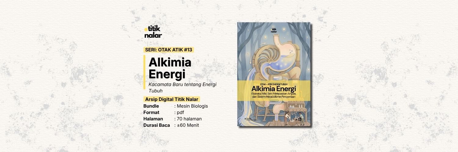 Otak Atik Uang #13 — Alkimia Energi: Ekstraksi Nilai, Seni Melepaskan Ampas, dan Sistem Metabolisme Pencernaan