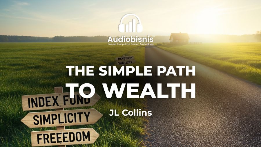 Audiobisnis-The Simple Path to Wealth By JL Collins (Durasi: 9 Menit 43 Detik)