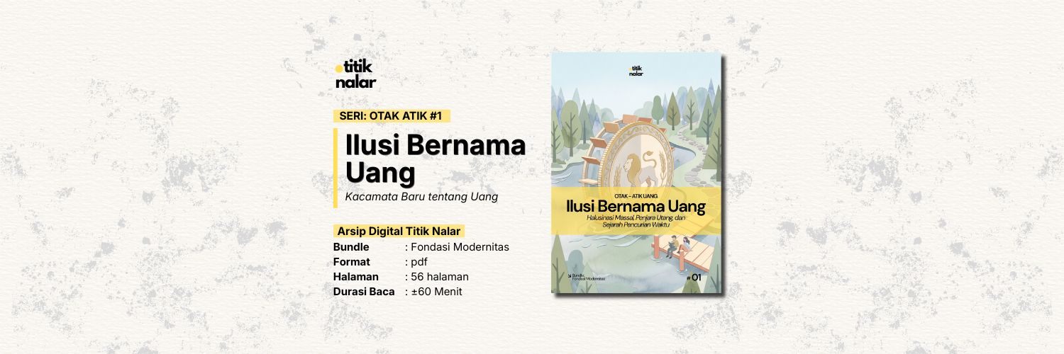 Otak Atik Uang #1 — Ilusi Bernama Uang: Halusinasi Massal, Penjara Utang, dan Sejarah Pencurian Waktu