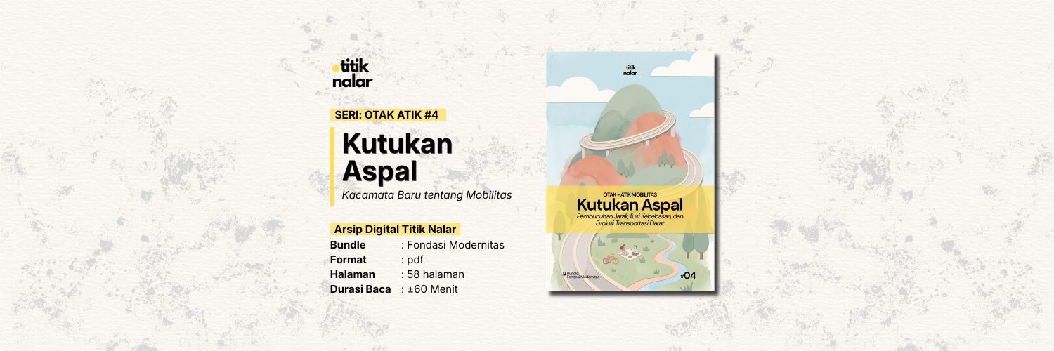 Otak Atik Mobilitas #4 — Kutukan Aspal: Pembunuhan Jarak, Ilusi Kebebasan, dan Evolusi Transportasi Darat.