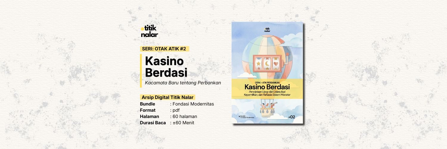 Otak Atik Perbankan #2 — Kasino Berdasi: Penciptaan Uang dari Udara, Ilusi Kepemilikan, dan Rahasia Sistem Moneter